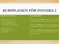 Kursplan för Svenska 2 som beskriver språkförhållanden i Sverige och övriga Norden, samt kunskapskrav kring språksituationen i Norden.