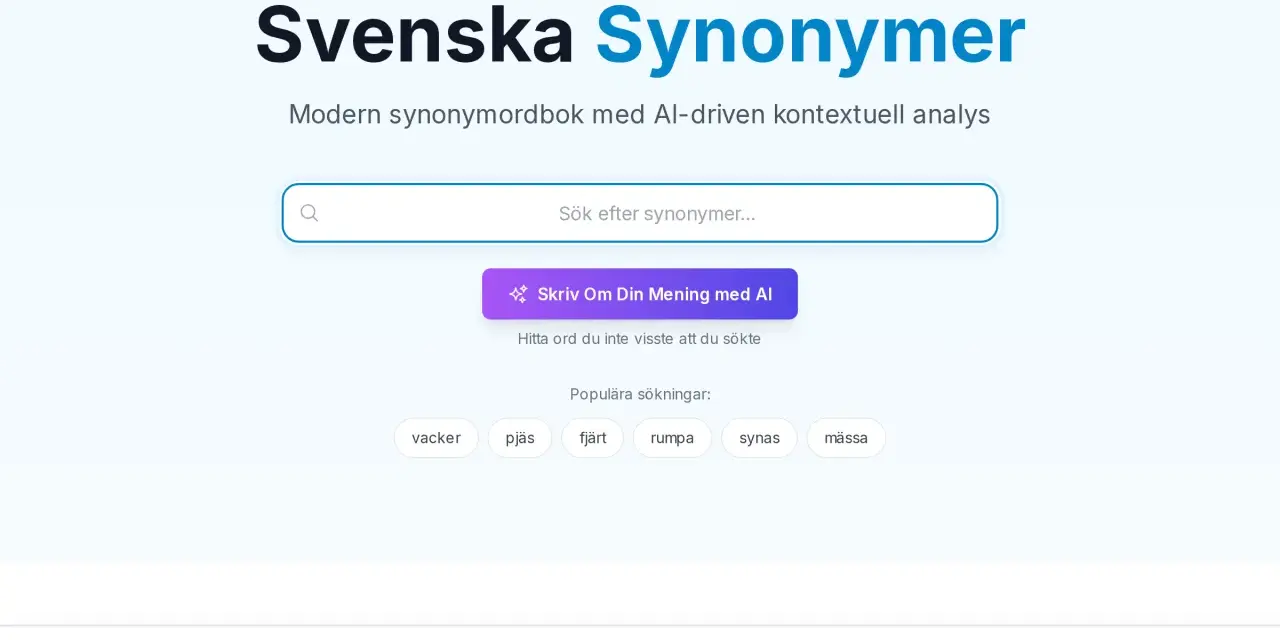 Svenska Synonymer: en modern synonymordbok med AI. Sök efter ord, få förslag eller skriv om din mening.